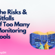 The Risks & Pitfalls of Too Many Monitoring Tools